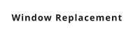 Window Replacement